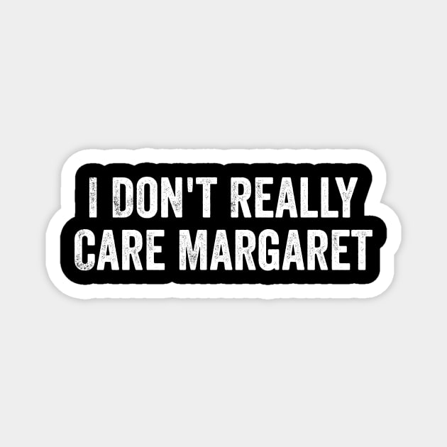I Don't Really Care Margaret Magnet by ArtistTee ⭐⭐⭐⭐⭐