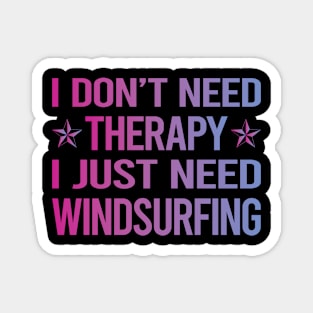 I Dont Need Therapy Windsurfing Windsurf Windsurfer Sailboarding Boardsailing Magnet