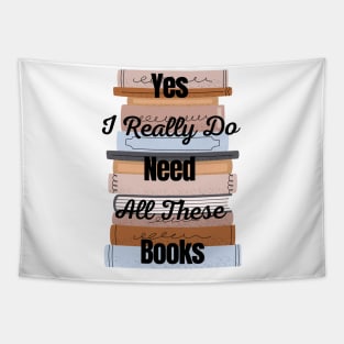 Yes I Really Do Need All These Books Tapestry