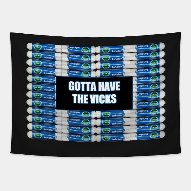 Gotta Have The Vicks Tapestry by TripoffGeloEDM