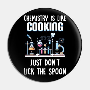 Chemistry Is Like Cooking Just Don_t Lick The Spoon Pin