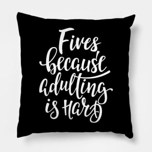 Fives Because Adulting Is Hard Pillow