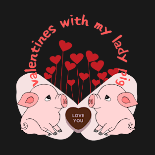 Valentines with my lady pig T-Shirt