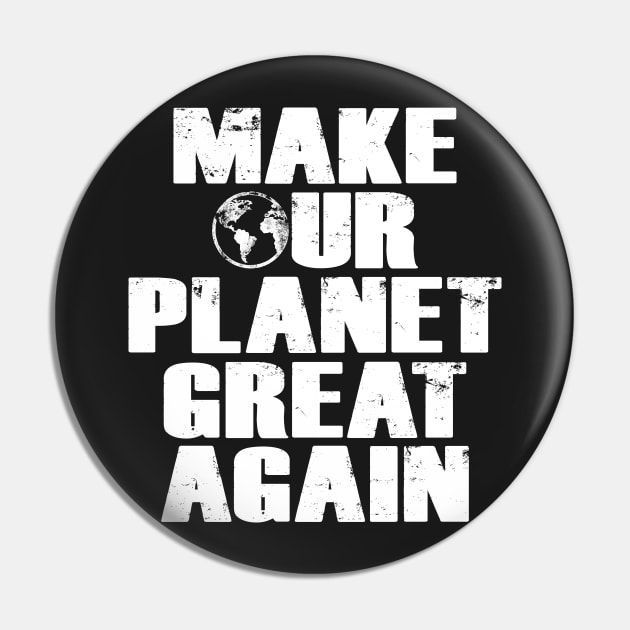 Make Our Planet Great Again Pin by directdesign