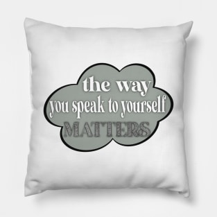 The way you speak to yourself matters Pillow