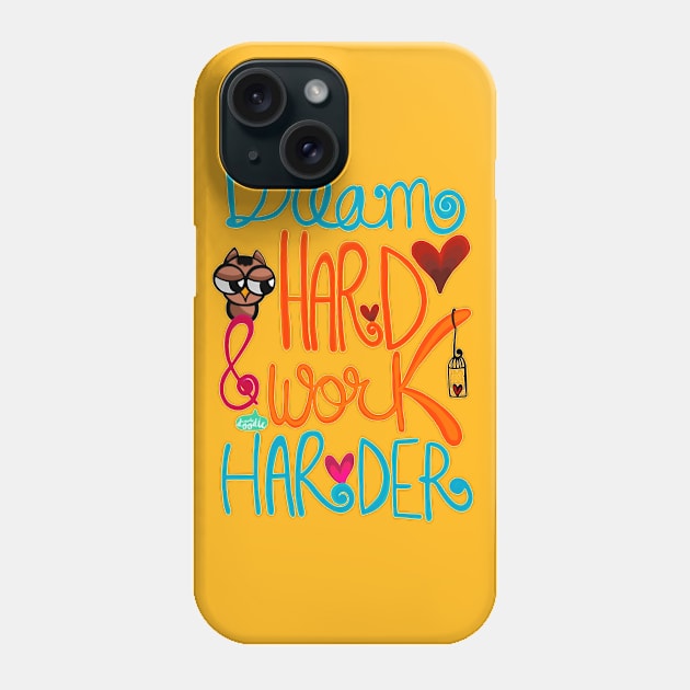 Dream Hard and Work Harder Phone Case by WoodleDoodleDesigns