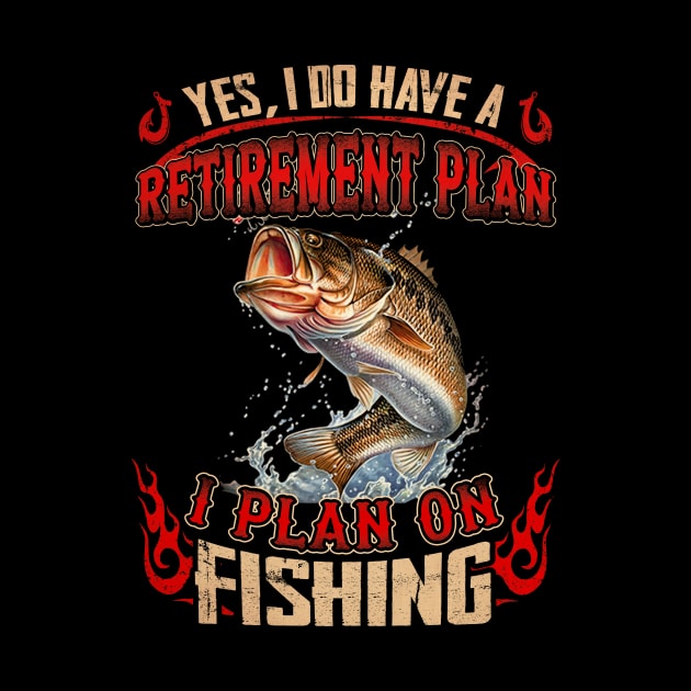 Yes, I Do Have A Retirement I Plan On Fishing by Quotes NK Tees