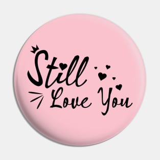 Still Love You black color Pin