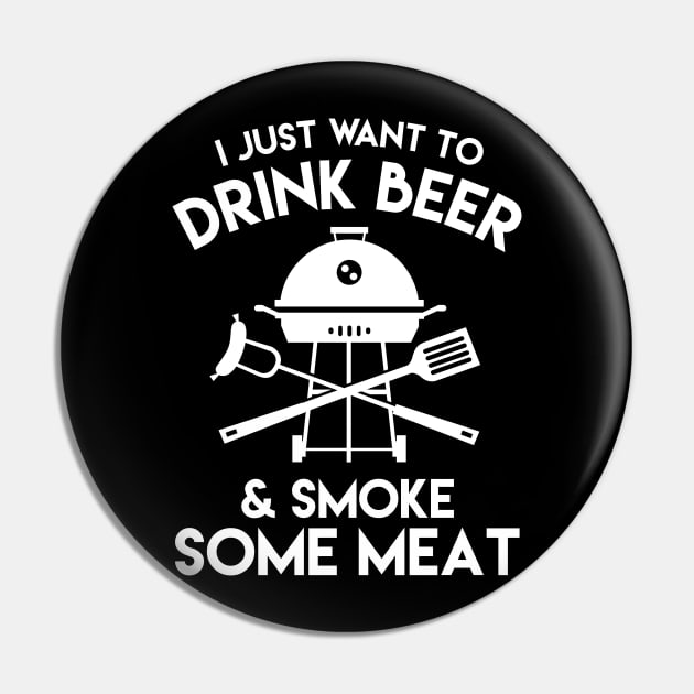 I Just Want To Drink A Beer & Smoke Some Meat - Beer Lover Pin by fromherotozero