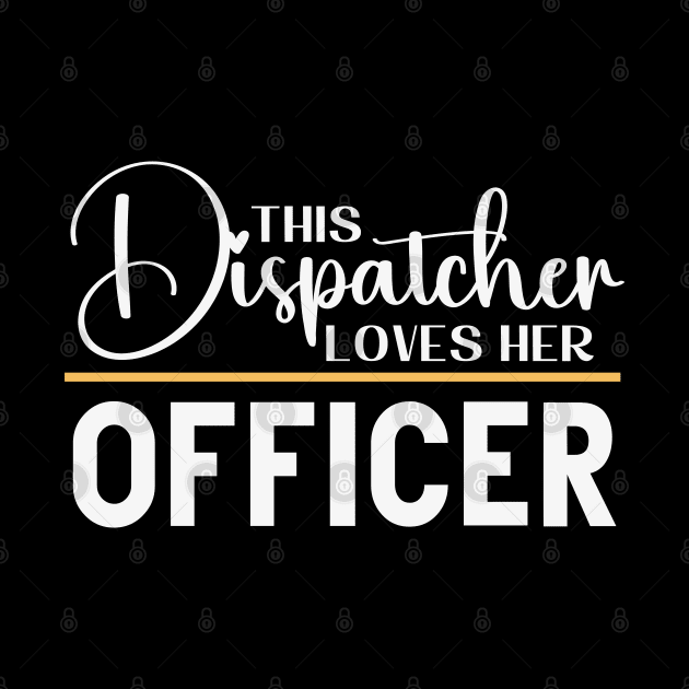 This Dispatcher Loves Her Officer by Shirts by Jamie