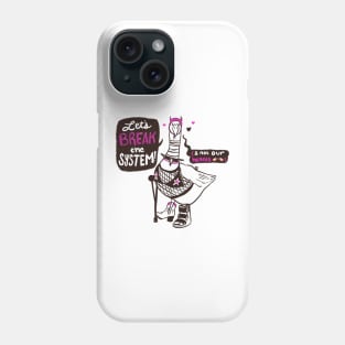 Let's Break the System (And Not Our Hearts!) Phone Case