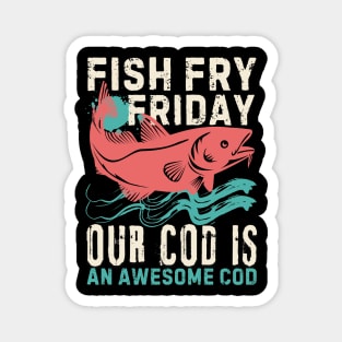 Fish Fry Friday Our Cod Is An Awesome Cod Magnet