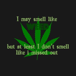 I May Smell Like Weed T-Shirt