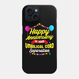 Unique Birthday Gift Happy Anniversary Of Your Umbilical Cord Separation Funny Birthday Phone Case