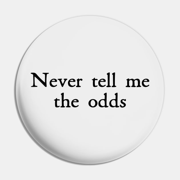 Never Tell Me the Odds Pin by beunstoppable