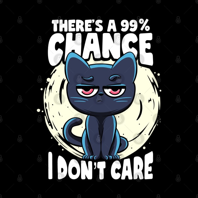 There's a 99% Chance I Don't Care Cat Irony And Sarcasm by MerchBeastStudio