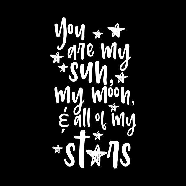 'You Are My Sun Moon and All Of The Stars' Family Love Shirt by ourwackyhome