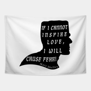 Mary shelley quote:  if I cannot inspire love, I will cause fear Tapestry