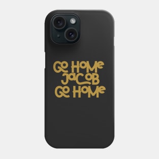 Go home Jacob go home Phone Case