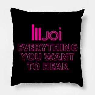 Joi - Everything You Want To Hear Pillow