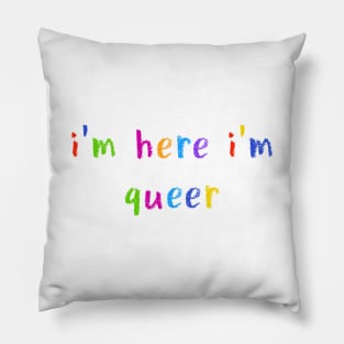 i’m here i’m queer Pillow