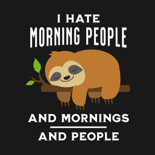 I Hate Morning People and Mornings and People T-Shirt