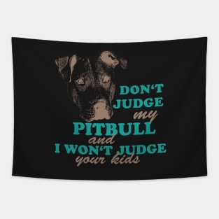 dont judge my pitbull and i won't judge your kids Tapestry