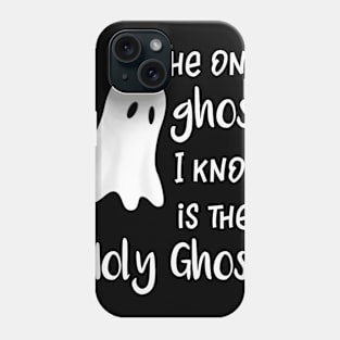 The Only Ghost I Know is the Holy Ghost Phone Case