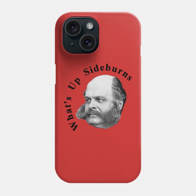 What’s Up Sideburns - General Ambrose Burnside Phone Case by warishellstore