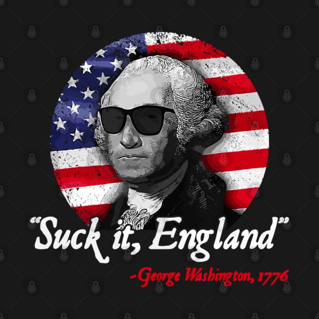 Suck It England Funny 4th of July George Washington 1776 by StarMa