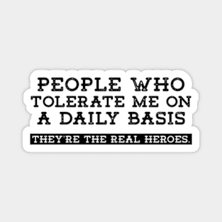 People Who Tolerate Me On A Daily Basis | Sarcastic Quote Magnet