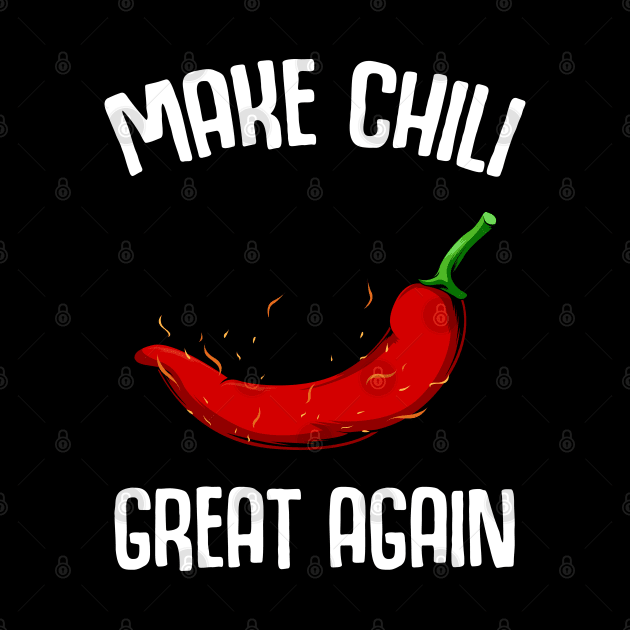 Make Chili Great Again - Funny Sayings Chilis Pepper by Lumio Gifts