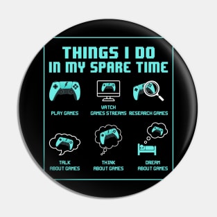 Things I do in my spare time, Funny Gamer Gift Pin