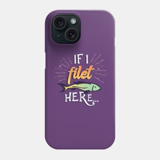 If I filet here Phone Case