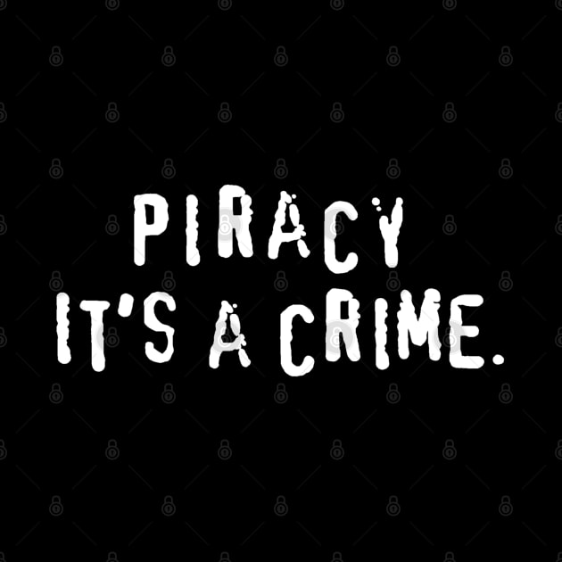 Piracy. It's a crime by  TigerInSpace