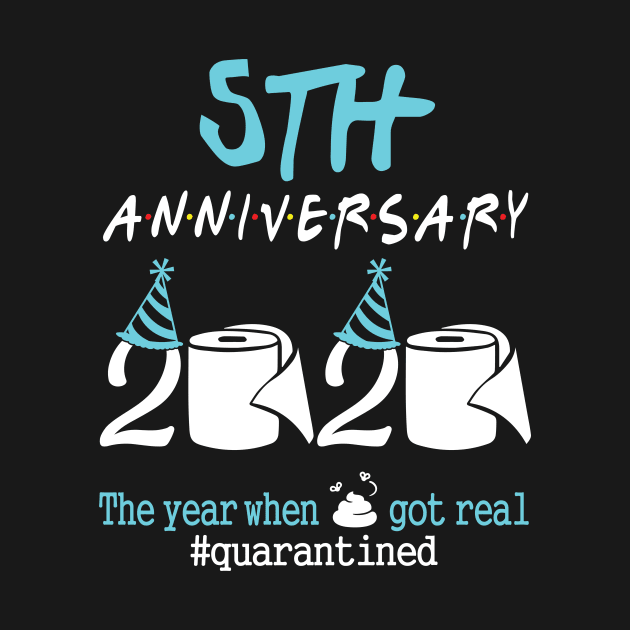 5th Anniversary Wedding Birthday 2020 The Year When Sht Got Real Quarantined by tieushop091