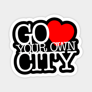 Go Love Your Own City Magnet