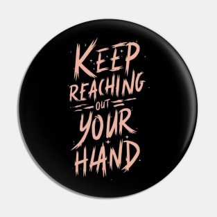 keep reaching out your hand Pin