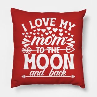 I love my mom to the moon and back Pillow