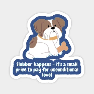 Slobber happens – it's a small price to pay for unconditional love! Magnet