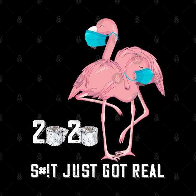 Flamingo 2020 Shit Just Got Real by BeHappy12