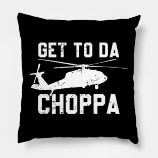 Get To Da Choppa! Pillow