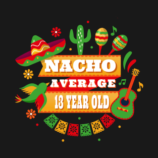 Nacho Average 13 Year Old Cinco De Mayo T-Shirt