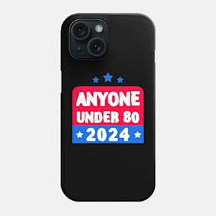 Anyone Under 80 2024 Election Phone Case