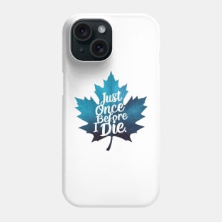 Maple Leaf Just once before i die Phone Case