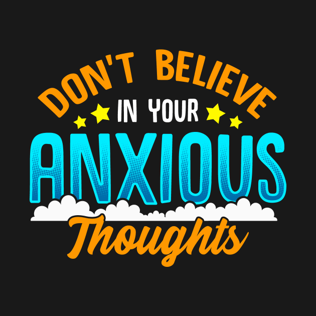 Don't Believe In Your Anxious Thoughts Inspiring by theperfectpresents