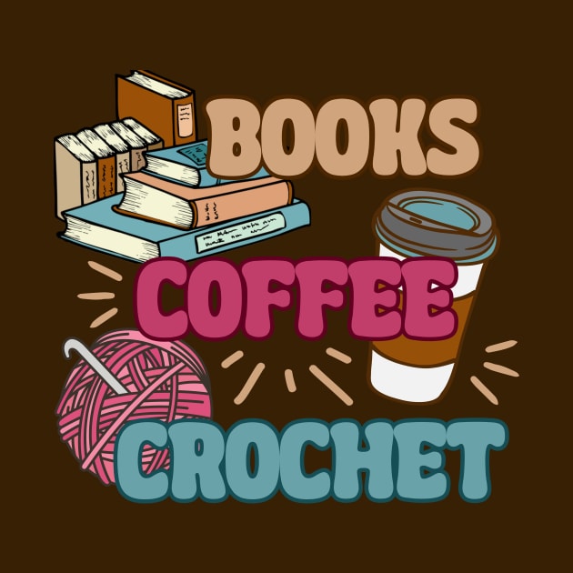 Books Coffee Crochet - Funny Book Lover, Coffee Drinker, Crocheting by TeeTopiaNovelty