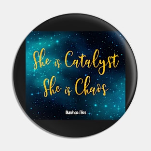 She is catalyst she is chaos Pin