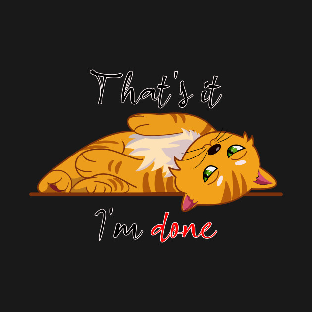 Disover That's it, I'm done - Cute Orange Cat - T-Shirt