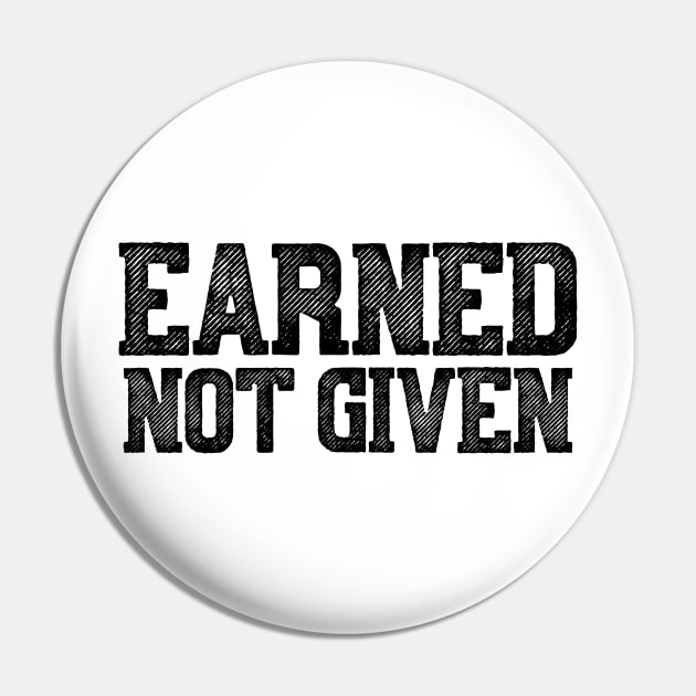 Earned Not Given Pin by theoddstreet